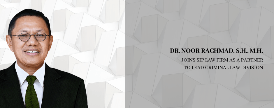 Dr. Noor Rachmad, S.H., M.H. Joins SIP Law Firm as a Partner