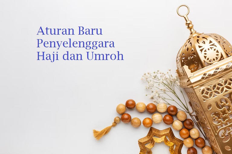 Aturan Baru Penyelenggaraan Ibadah Haji dan Umrah